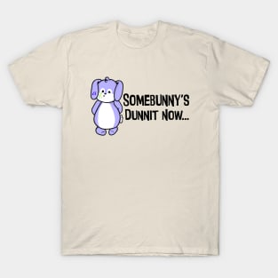 Somebunny's Dunnit Now T-Shirt